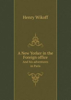 Paperback A New Yorker in the Foreign office And his adventures in Paris Book