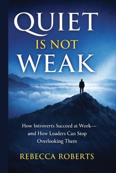 Paperback Quiet is Not Weak: How Introverts Succeed at Work - An How Leaders Can Stop Overlooking Them Book