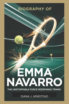 Paperback Biography of Emma Navarro: The Unstoppable Force Redefining Tennis Book