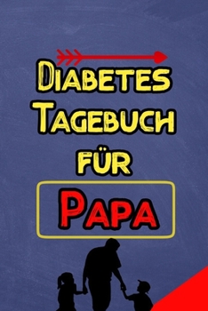 Diabetes Tagebuch f�r papa: Diabetes Tagebuch - Insulin Logbuch f�r Diabetiker zum Ausf�llen und Eintragen f�r 2 Jahre