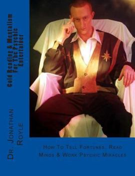 Paperback Cold Reading & Mentalism For The Psychic Entertainer: How To Tell Fortunes, Read Minds & Work Psychic Miracles Book