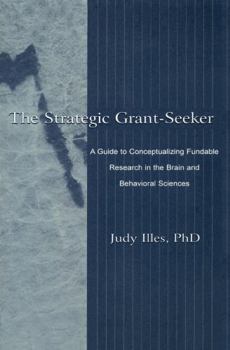 Hardcover The Strategic Grant-Seeker: A Guide to Conceptualizing Fundable Research in the Brain and Behavioral Sciences Book