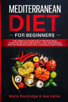 Paperback Mediterranean Diet for Beginners: The Complete Guide Solution with Meal Plan and Recipes for Weight Loss, Gain Energy and Fat Burn with Recipes...for Book