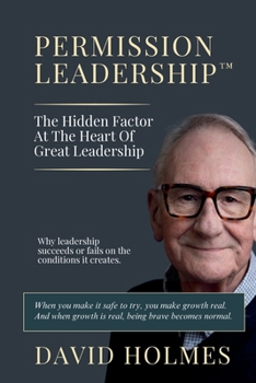 Permission Leadership: The Hidden Factor At The Heart Of Great Leadership