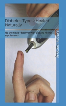 Paperback Diabetes Type 2 Healed Naturally: No chemicals-Recover with diet and herbal supplements Book
