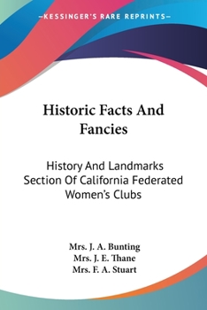 Historic Facts And Fancies: History And Landmarks Section Of California Federated Women's Clubs