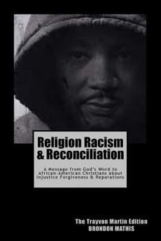 Paperback Religion Racism & Reconciliation: A message from God's Word to African-American Christians about Injustice Forgiveness and Reparations Book