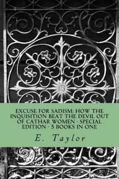 Paperback Excuse for Sadism: How the Inquisition Beat the Devil Out of Cathar Women: Special Edition - 5 Books in One Book