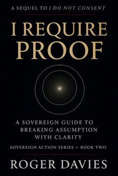 Paperback I Require Proof: A Sovereign Guide to Breaking Presumption and Exposing False Authority Book