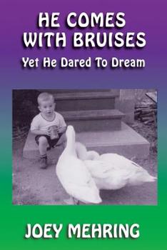 Paperback He Comes with Bruises: Yet He Dared To Dream Book