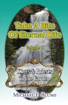 Paperback Take a Bite of Eternal Life - Volume 2: Kings and Priests in the Garden Book