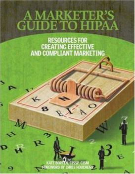 Paperback A Marketer's Guide to HIPAA: Resources for Creating Effective and Compliant Marketing Book