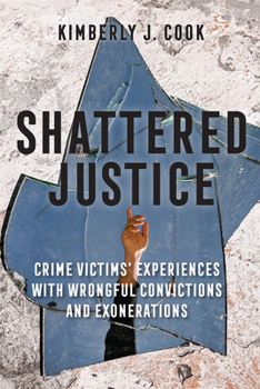 Hardcover Shattered Justice: Crime Victims' Experiences with Wrongful Convictions and Exonerations Book