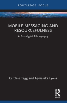 Paperback Mobile Messaging and Resourcefulness: A Post-digital Ethnography Book