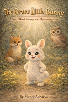 Paperback The Brave Little Bunny: A story About Courage and Overcoming Fear Book