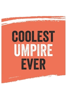 Coolest umpire Ever Notebook,  umpires Gifts  umpire Appreciation Gift, Best  umpire Notebook A beautiful: Lined Notebook / Journal Gift, , 120 Pages, ... umpire , Personalized Journal, Customized J