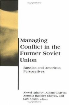 Managing Conflict in the Former Soviet Union: Russian and American Perspectives (BCSIA Studies in International Security) - Book  of the Belfer Center Studies in International Security