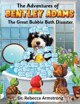 The Adventures of Bentley Adams: The Great Bubble Bath Disaster