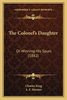 Paperback The Colonel's Daughter: Or Winning His Spurs (1882) Book
