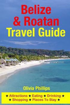 Paperback Belize & Roatan Travel Guide: Attractions, Eating, Drinking, Shopping & Places To Stay Book