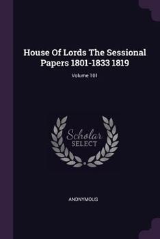 Paperback House Of Lords The Sessional Papers 1801-1833 1819; Volume 101 Book