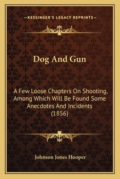 Paperback Dog And Gun: A Few Loose Chapters On Shooting, Among Which Will Be Found Some Anecdotes And Incidents (1856) Book