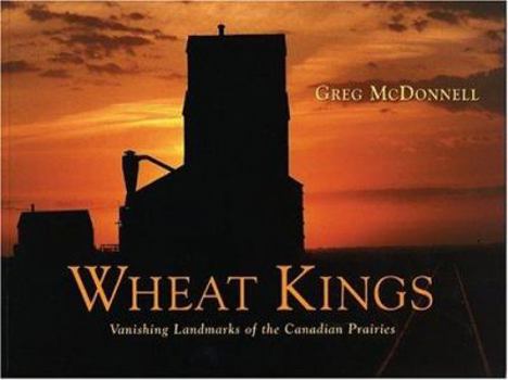 Paperback Wheat Kings: Vanishing Landmarks of the Canadian Prairies Book