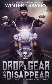 Drop a Gear and Disappear - Book #1 of the Kings of Vengeance MC