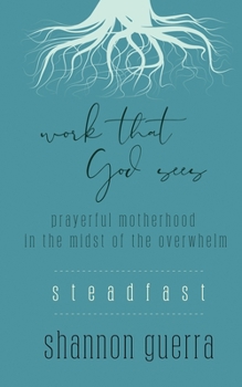 Paperback Steadfast: Prayerful Motherhood in the Midst of the Overwhelm Book