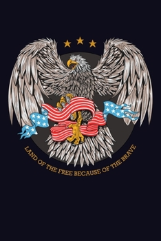 Land Of The Free Because Of The Brave: Red White & Blue American Flag and Eagle Patriotic Proud American Journal Diary