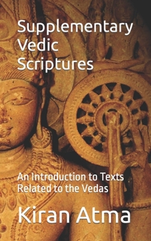 Paperback Supplementary Vedic Scriptures: An Introduction to Texts Related to the Vedas Book