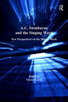 Hardcover A.C. Swinburne and the Singing Word: New Perspectives on the Mature Work Book