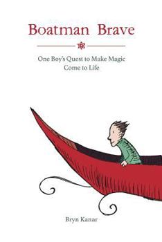 Boatman Brave: One Boy's Quest to Make Magic Come to Life