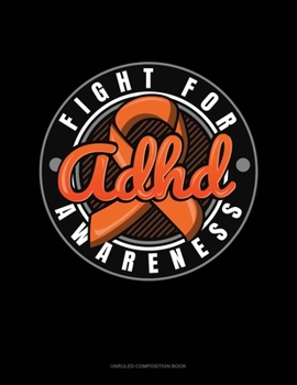 Paperback Fight For ADHD Awareness: Unruled Composition Book