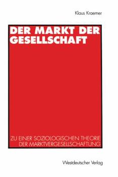 Paperback Der Markt Der Gesellschaft: Zu Einer Soziologischen Theorie Der Marktvergesellschaftung [German] Book