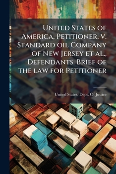 United States of America, petitioner, v. Standard oil company of New Jersey et al., defendants. Brief of the law for petitioner