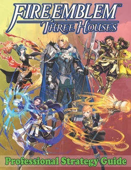 Paperback Fire Emblem Three Houses Professional Strategy Guide: Become A Pro Player in Fire Emblem Three Houses (Best Tips, Tricks, Walkthroughs and Strategies) Book