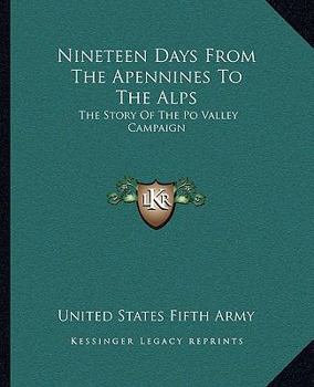 Paperback Nineteen Days From The Apennines To The Alps: The Story Of The Po Valley Campaign Book