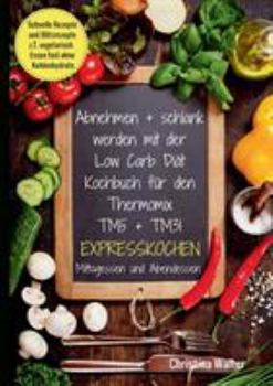 Paperback Abnehmen + schlank werden mit der Low Carb Diät. Kochbuch für den Thermomix TM5 + TM31. Expresskochen Mittagessen und Abendessen. Schnelle Rezepte und [German] Book