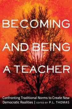 Paperback Becoming and Being a Teacher: Confronting Traditional Norms to Create New Democratic Realities Book