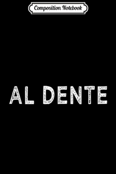 Composition Notebook: Eat Al Dente Pasta Carb Lover Italian Food  Journal/Notebook Blank Lined Ruled 6x9 100 Pages