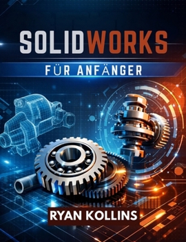 Paperback SolidWorks für Anfänger: Meistern Sie 3D-Design ohne Ingenieursstress [German] Book