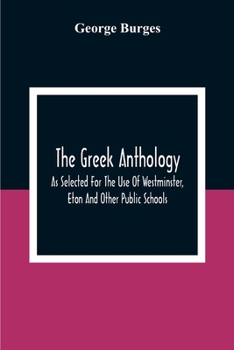 Paperback The Greek Anthology, As Selected For The Use Of Westminster, Eton And Other Public Schools Book