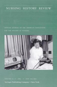 Nursing History Review, Volume 12, 2004: Official Publication of the American Association for the History of Nursing