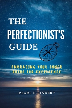 Paperback The Perfectionist's Guide: Embracing Your Inner Drive for Excellence Book