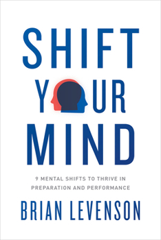 Paperback Shift Your Mind: 9 Mental Shifts to Thrive in Preparation and Performance Book