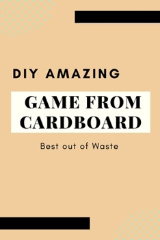 Paperback DIY Amazing Game from Cardboard: Best out of Waste: Games From Garbage Book