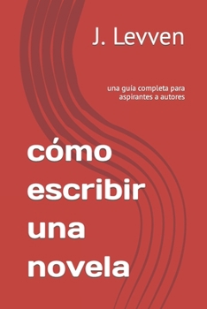 Paperback cómo escribir una novela: una guía completa para aspirantes a autores [Spanish] Book