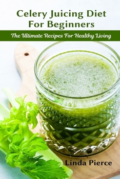 Paperback Celery Juicing Diet for Beginners: The Ultimate Recipe for Healthy Living Book