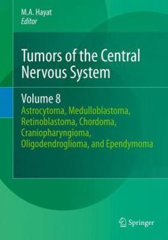 Hardcover Tumors of the Central Nervous System, Volume 8: Astrocytoma, Medulloblastoma, Retinoblastoma, Chordoma, Craniopharyngioma, Oligodendroglioma, and Epen Book